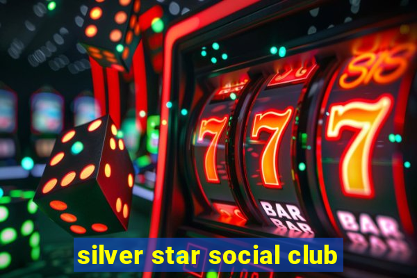 silver star social club